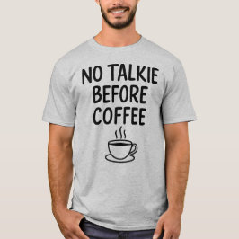 Geen praatje voor koffie Bold Funny Coffee Lover T-shirt