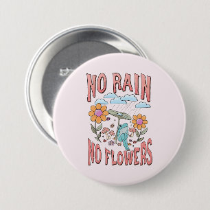 Geen Regen Geen Bloem Ronde Button 7,6 Cm