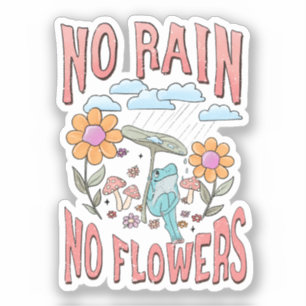 "Geen regen, geen bloemen"   Inspirerend bloem Sticker