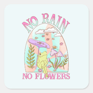 Geen regen, geen bloemen   Inspirerende bloemen &  Vierkante Sticker