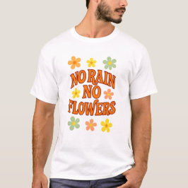 Geen regen geen bloemen T-shirt