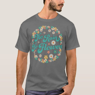 Geen regen Geen bloemen Veerbloem Stomme Dagen Blo T-shirt