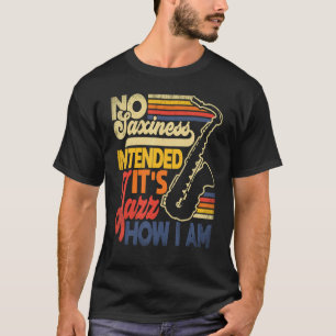 Geen saxie bedoeld voor Jazz hoe ik Saxofone Saxop T-shirt
