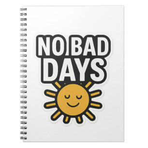 Geen slechte dagen Positief zonneschijnontwerp" Notitieboek