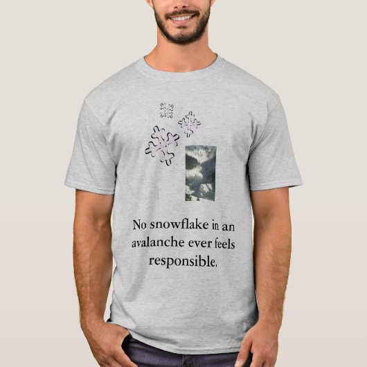 Geen sneeuwvlok in een avalan... t-shirt (Voorkant)
