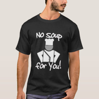 Geen soep voor jou! t-shirt