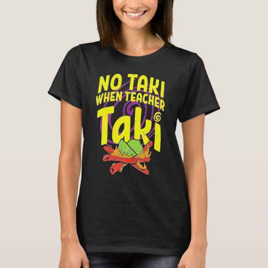 Geen Taki wanneer leraar Taki leslokaal klaslokaal T-shirt (Voorkant)