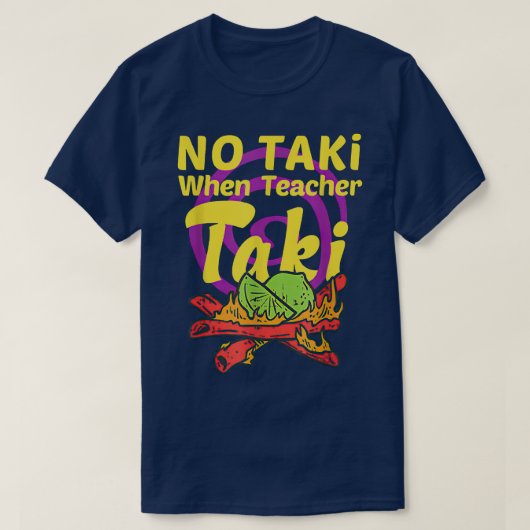 Geen Taki wanneer leraar Taki leslokaal klaslokaal T-shirt (Design voorkant)