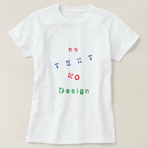 Geen tekst Geen ontwerp - Kies uw favoriete kleure T-shirt