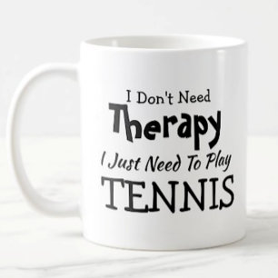 Geen therapie nodig om alleen maar Tennis te spele Koffiemok