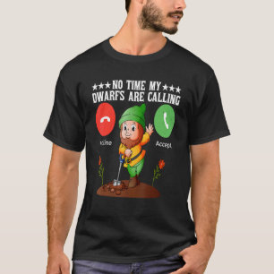 Geen Tijd Mijn Dwergen Bellen Lieve Tuinman T-shirt