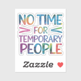 Geen tijd voor tijdelijke mensen sticker