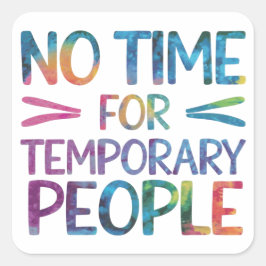 Geen tijd voor tijdelijke mensen vierkante sticker