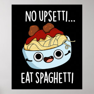 Geen Upsetti Eet Spaghetti Grappige Eten Stuntje D Poster