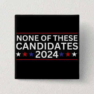 Geen van deze kandidaten 2024 grappige sarcastisch vierkante button 5,1 cm