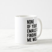 Geen van je e-mails vindt me goed grappige e-mail koffiemok (Voorkant rechts)