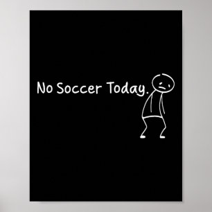Geen voetbal vandaag Funny Sad Stickman voetballer Poster