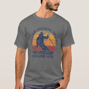 Geen vrienden op de waterdagen sneeuw en skischove t-shirt