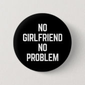Geen Vriendin Funny Quote Ronde Button 5,7 Cm (Voorkant)