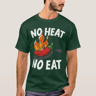 Geen warmte geen eten Chili Smaak Specerij Pittig  T-shirt