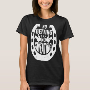 Geen wedden Geen zweten Paard Racing Wedden 2 T-shirt