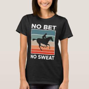 Geen weddenschap Geen zweet Paard Racing Wedden 1 T-shirt