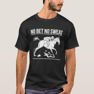Geen weddenschap Geen zweet Paard Racing Wedden T-shirt