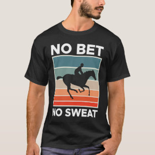 Geen weddenschap geen zweet paardenrace wedden 1 t-shirt