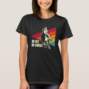 Geen weddenschap geen zweet paardenrace wedden 3 t-shirt