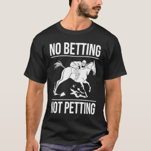 Geen weddenschappen Geen aaien Paardenrace Wedden T-shirt