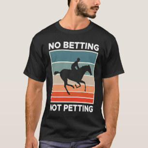 Geen weddenschappen Geen aaien Paardenrace Wedden T-shirt