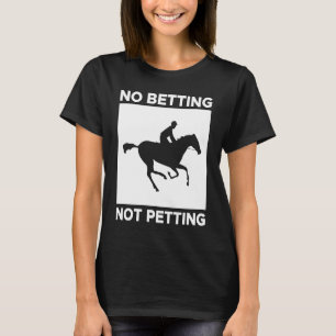 Geen weddenschappen Geen aaien Paardenrennen Wedde T-shirt