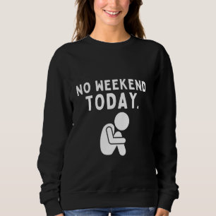 Geen Weekend Vandaag Sarcastische Humor voor Alle Trui