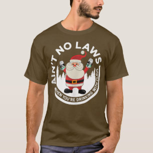 Geen wetten als je Drink met Claus Funny T-shirt