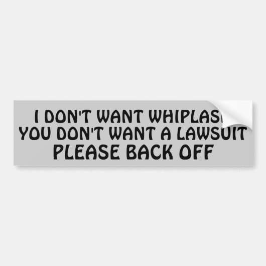 Geen Whiplash? /No Lawsuit?/Dus Backoff Bumpersticker (Voorkant)