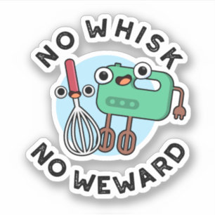 Geen Whisk Geen Weward Grappige Baking Pun Sticker