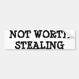 GEEN WORTH STEALING BUMPERSTICKER FUNNY LOL HUMOR
