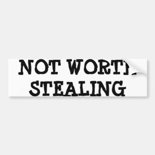 GEEN WORTH STEALING BUMPERSTICKER FUNNY LOL HUMOR