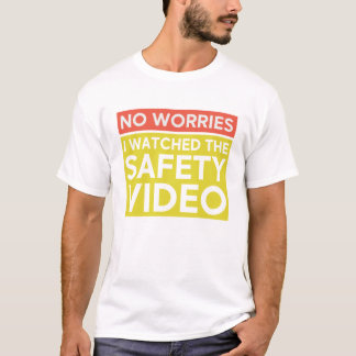Geen zorgen dat ik de veiligheidsvideo zag. t-shirt