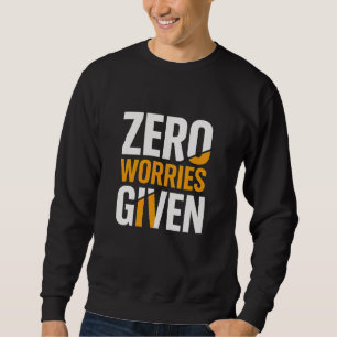 Geen zorgen gegeven Sweatshirt