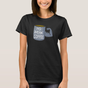 Geen zwakke koffie t-shirt