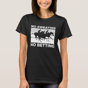 Geen zweten Geen wedden Paard Racing Wedden 2 T-shirt