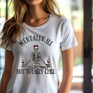 Geestelijk ziek, maar totaal chill grappige citate t-shirt