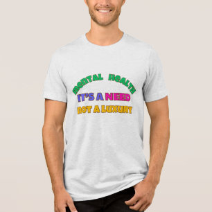 GEESTELIJKE GEZONDHEID IS EEN BEHOEFTE, GEEN LUXE Tri-Blend SHIRT