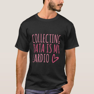 Gegevens verzamelen is mijn cardio autisme Gedrag T-shirt
