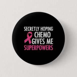 Geheimelijk hopende chemo geeft me superkrachten B Ronde Button 5,7 Cm