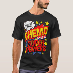 Geheimelijk hopende chemo geeft me superkrachten B T-shirt