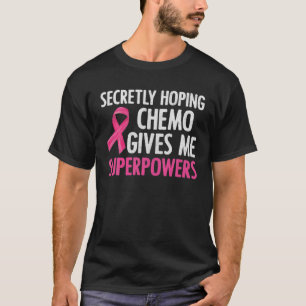 Geheimelijk hopende chemo geeft me superkrachten B T-shirt