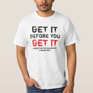 Gei het voordat je het krijgt! t-shirt