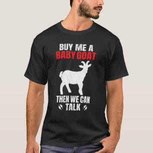 Geit Koop Me Een Babygeit En We Kunnen Praten T-shirt